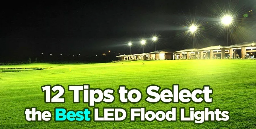 12 Tips to Select the Best Outdoor LED Flood Lights and Manufacturers